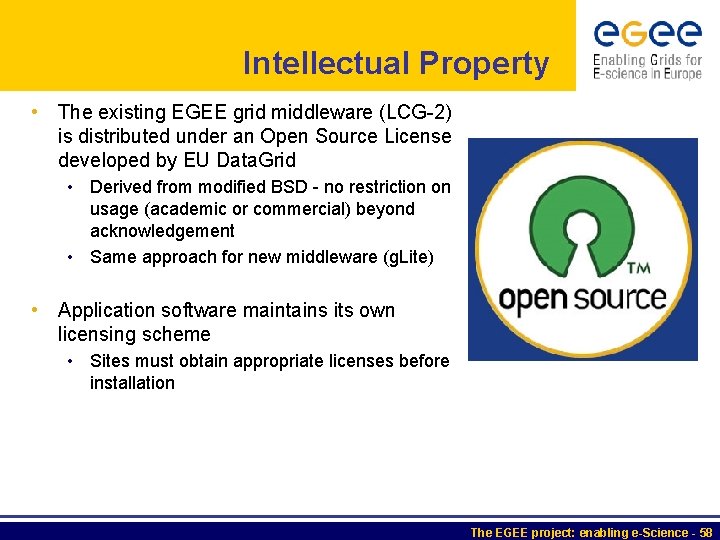Intellectual Property • The existing EGEE grid middleware (LCG-2) is distributed under an Open