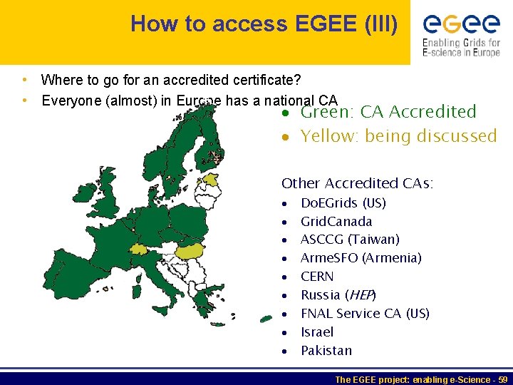 How to access EGEE (III) • Where to go for an accredited certificate? •