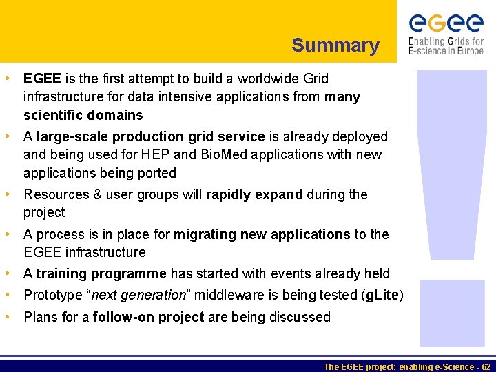 Summary • EGEE is the first attempt to build a worldwide Grid infrastructure for