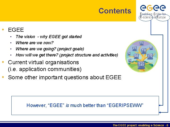 Contents • EGEE • • The vision - why EGEE got started Where are