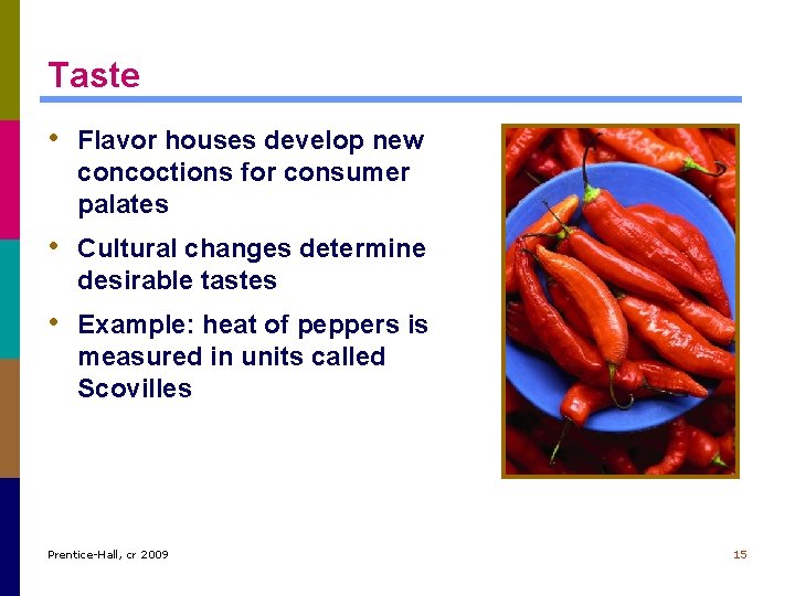 Taste • Flavor houses develop new concoctions for consumer palates • Cultural changes determine