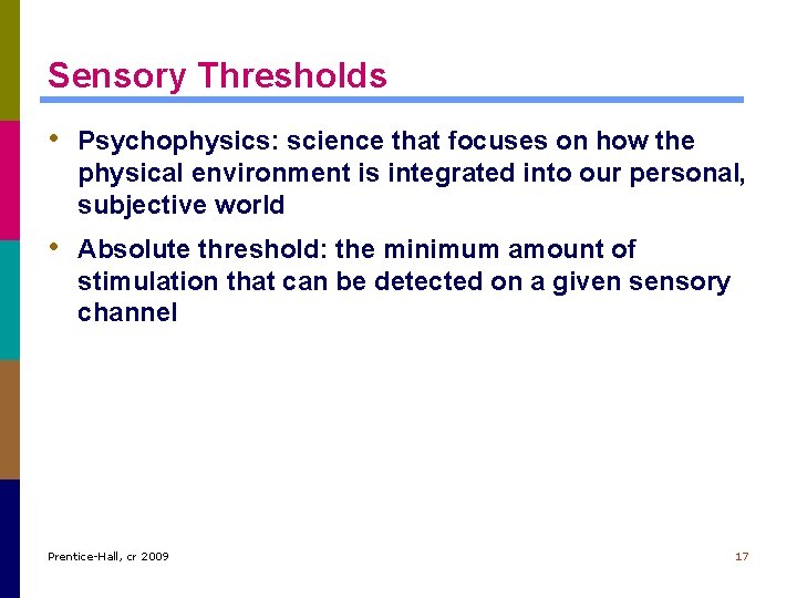Sensory Thresholds • Psychophysics: science that focuses on how the physical environment is integrated