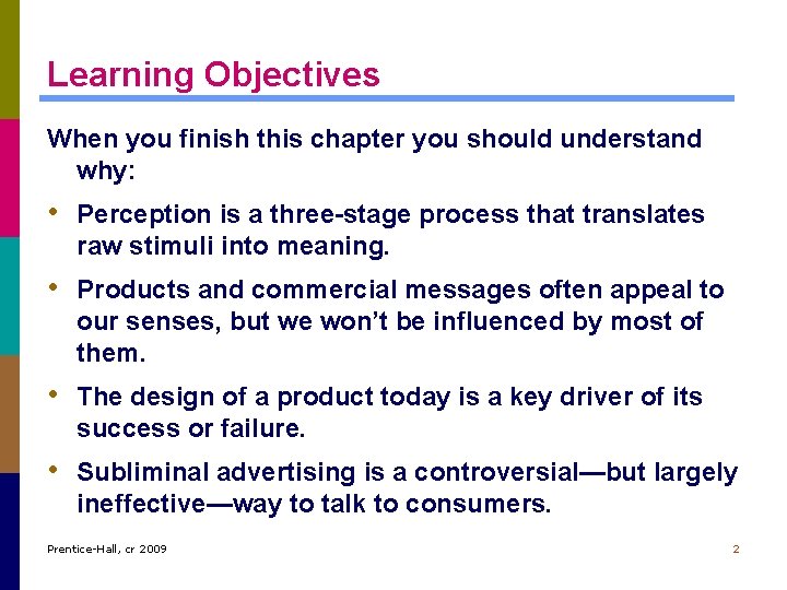 Learning Objectives When you finish this chapter you should understand why: • Perception is