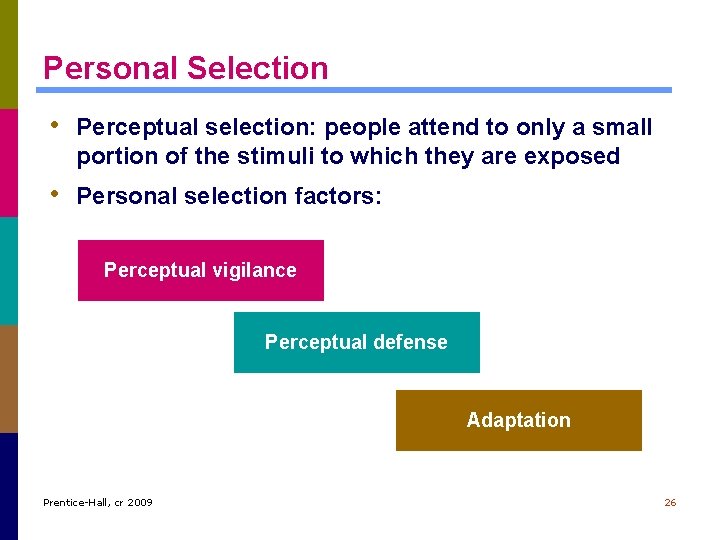 Personal Selection • Perceptual selection: people attend to only a small portion of the