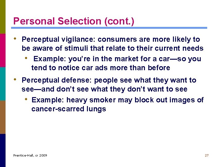 Personal Selection (cont. ) • Perceptual vigilance: consumers are more likely to be aware