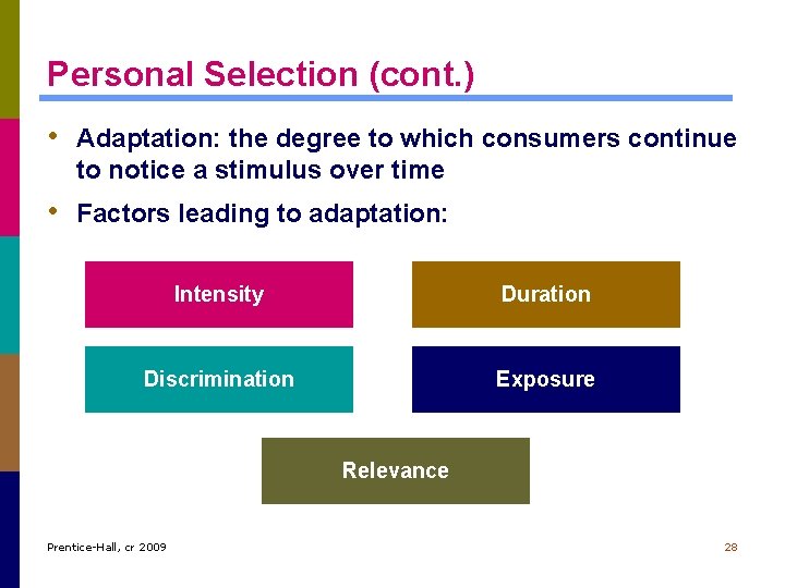 Personal Selection (cont. ) • Adaptation: the degree to which consumers continue to notice