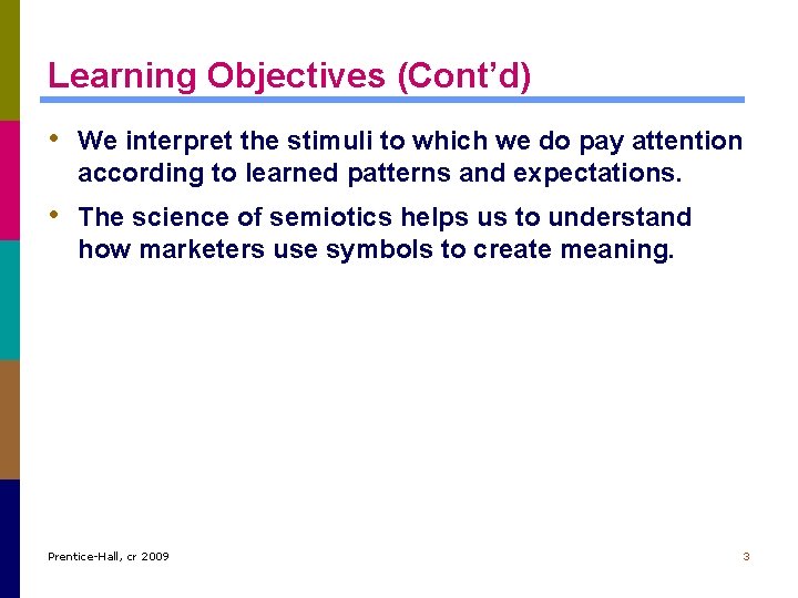 Learning Objectives (Cont’d) • We interpret the stimuli to which we do pay attention