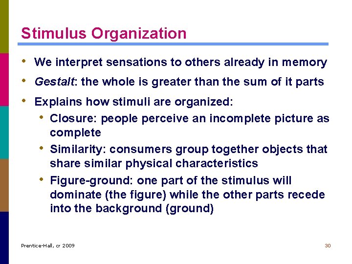 Stimulus Organization • We interpret sensations to others already in memory • Gestalt: the