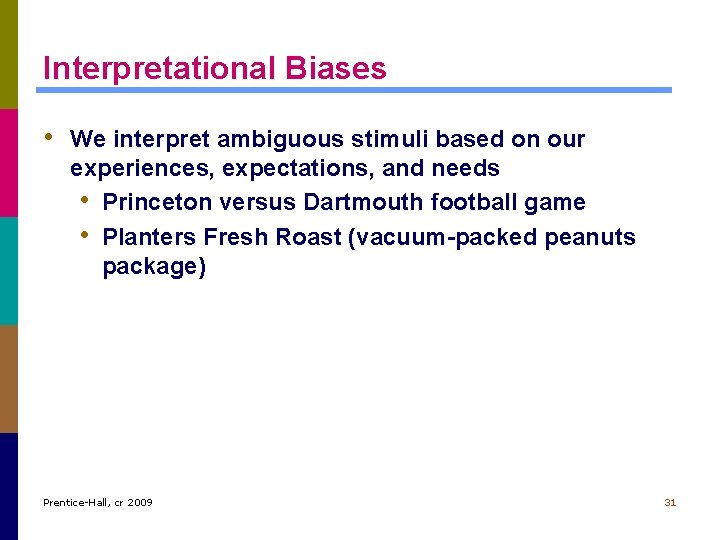 Interpretational Biases • We interpret ambiguous stimuli based on our experiences, expectations, and needs