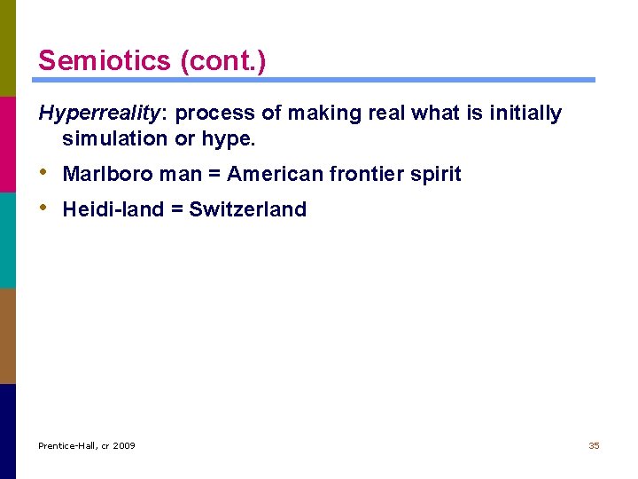 Semiotics (cont. ) Hyperreality: process of making real what is initially simulation or hype.