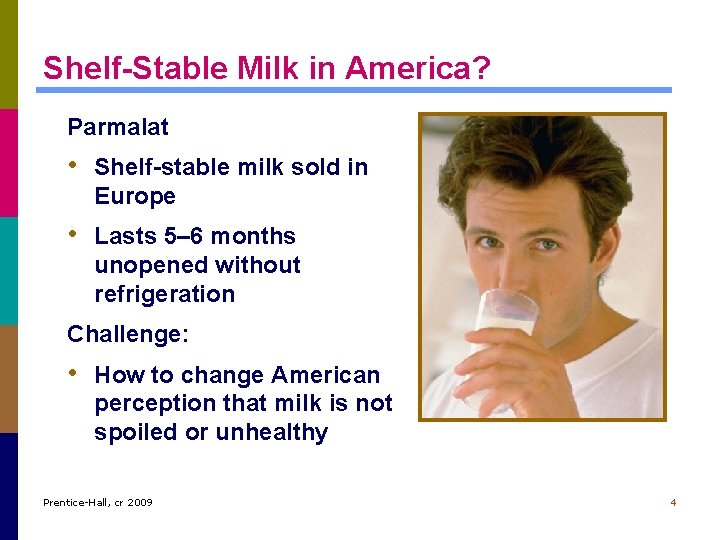 Shelf-Stable Milk in America? Parmalat • Shelf-stable milk sold in Europe • Lasts 5–