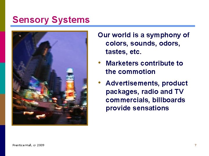 Sensory Systems Our world is a symphony of colors, sounds, odors, tastes, etc. •