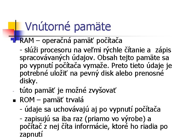 Vnútorné pamäte n n RAM – operačná pamäť počítača - slúži procesoru na veľmi