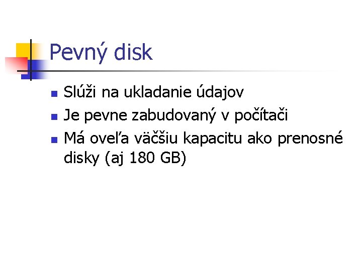 Pevný disk n n n Slúži na ukladanie údajov Je pevne zabudovaný v počítači