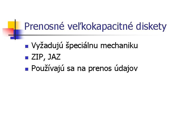 Prenosné veľkokapacitné diskety n n n Vyžadujú špeciálnu mechaniku ZIP, JAZ Používajú sa na