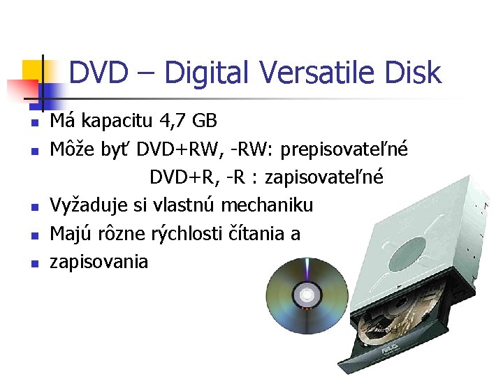 DVD – Digital Versatile Disk n n n Má kapacitu 4, 7 GB Môže