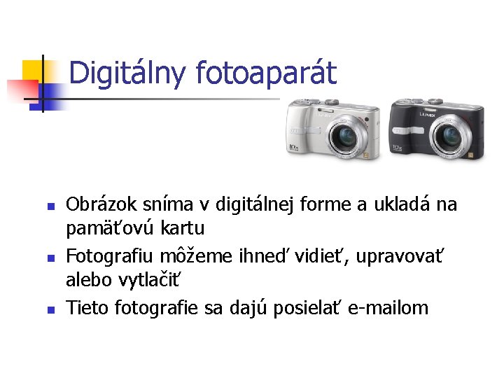 Digitálny fotoaparát n n n Obrázok sníma v digitálnej forme a ukladá na pamäťovú