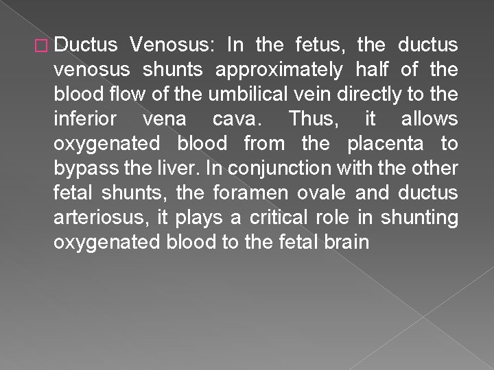 � Ductus Venosus: In the fetus, the ductus venosus shunts approximately half of the