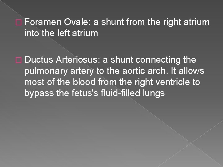 � Foramen Ovale: a shunt from the right atrium into the left atrium �