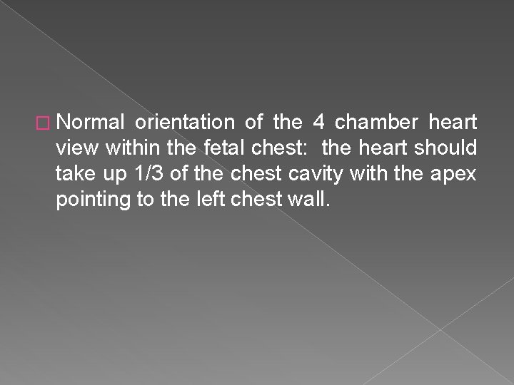 � Normal orientation of the 4 chamber heart view within the fetal chest: the