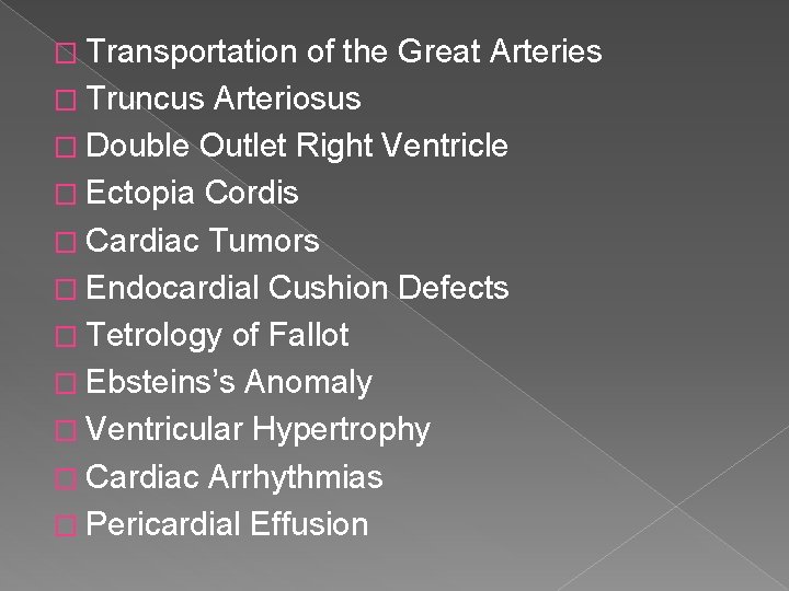 � Transportation of the Great Arteries � Truncus Arteriosus � Double Outlet Right Ventricle
