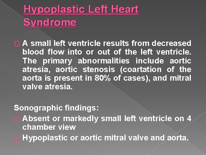 Hypoplastic Left Heart Syndrome � A small left ventricle results from decreased blood flow