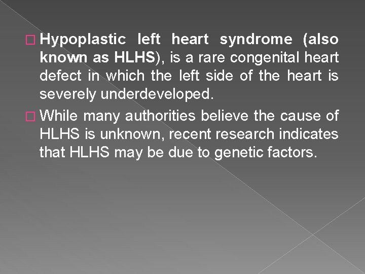 � Hypoplastic left heart syndrome (also known as HLHS), is a rare congenital heart