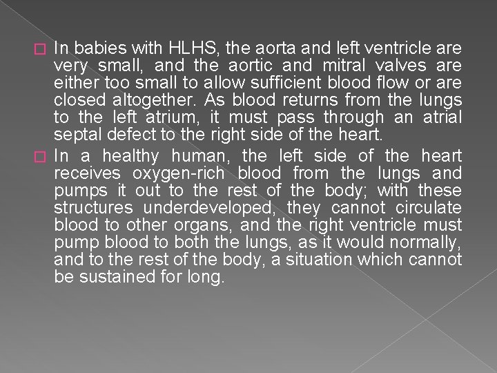 In babies with HLHS, the aorta and left ventricle are very small, and the