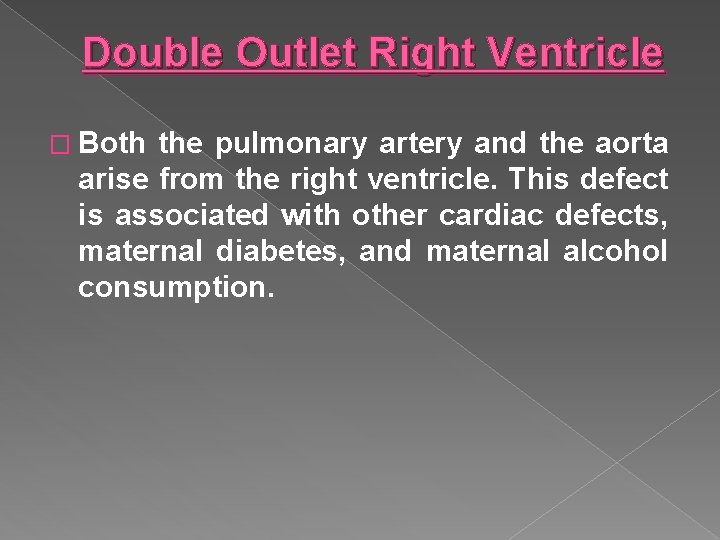 Double Outlet Right Ventricle � Both the pulmonary artery and the aorta arise from