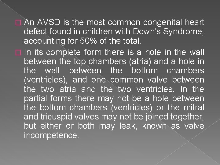 An AVSD is the most common congenital heart defect found in children with Down's