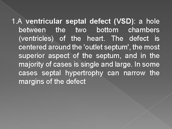 1. A ventricular septal defect (VSD): a hole between the two bottom chambers (ventricles)