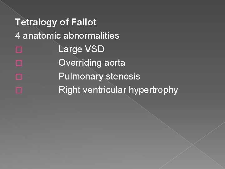 Tetralogy of Fallot 4 anatomic abnormalities � Large VSD � Overriding aorta � Pulmonary