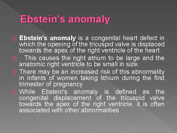Ebstein's anomaly is a congenital heart defect in which the opening of the tricuspid