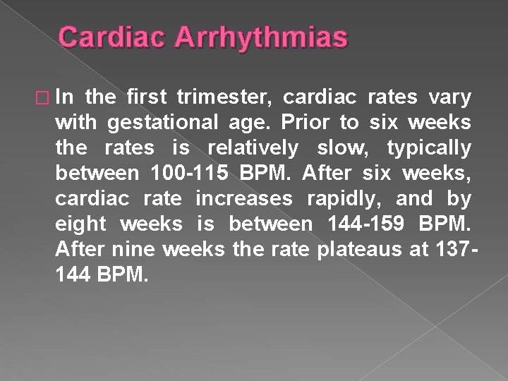 Cardiac Arrhythmias � In the first trimester, cardiac rates vary with gestational age. Prior