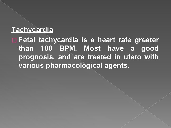 Tachycardia � Fetal tachycardia is a heart rate greater than 180 BPM. Most have
