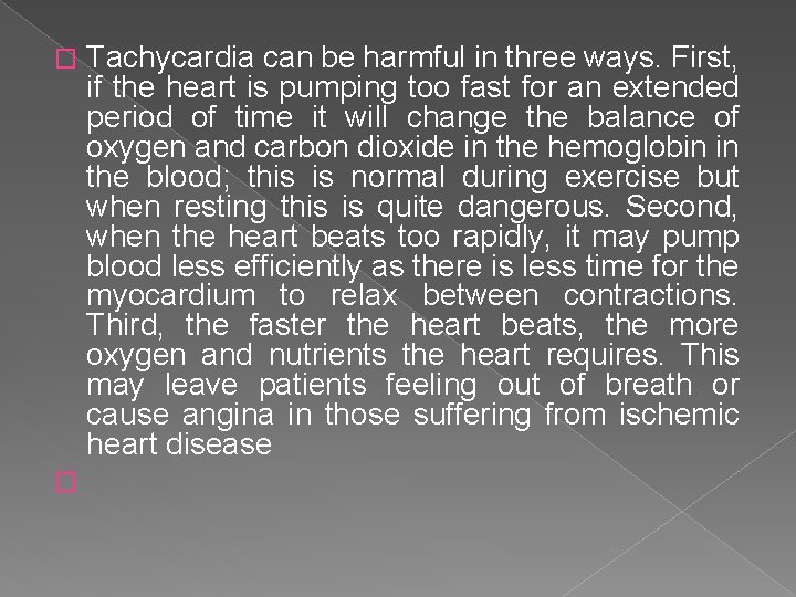 � � Tachycardia can be harmful in three ways. First, if the heart is