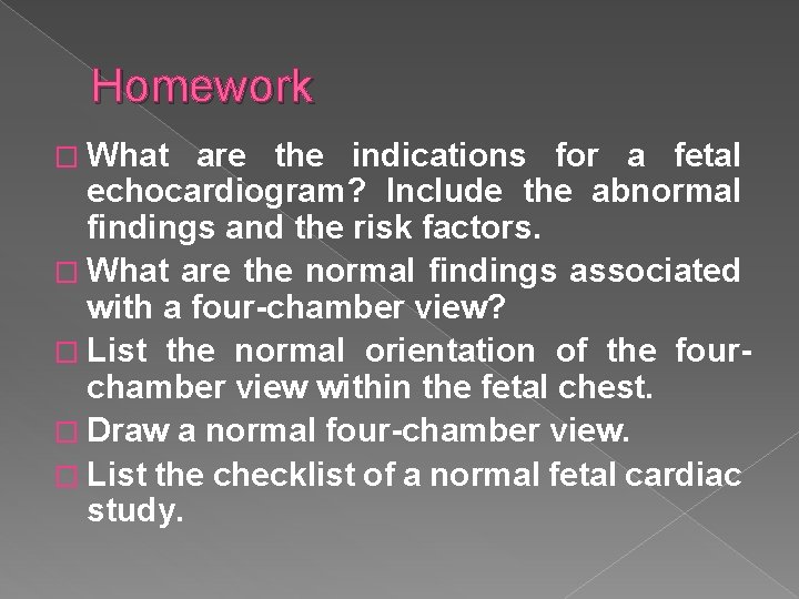 Homework � What are the indications for a fetal echocardiogram? Include the abnormal findings
