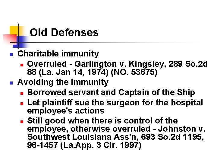 Old Defenses n n Charitable immunity n Overruled - Garlington v. Kingsley, 289 So.
