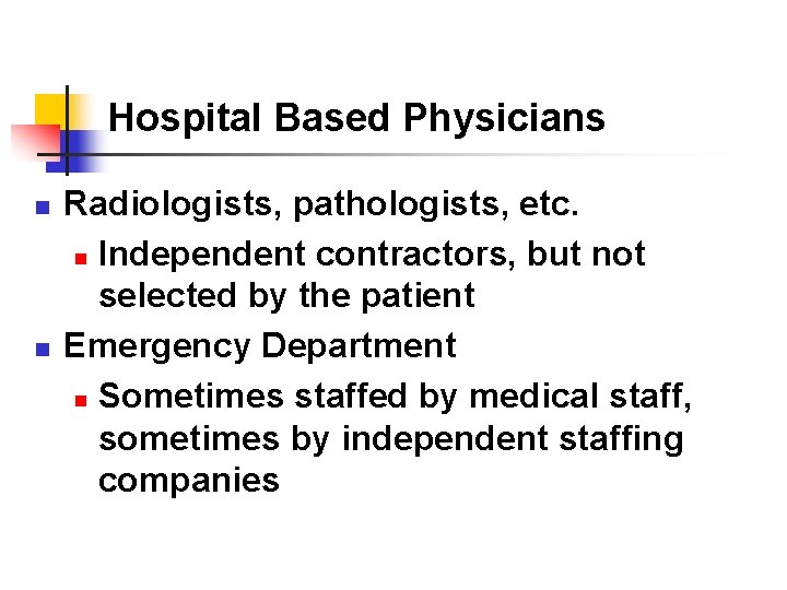 Hospital Based Physicians n n Radiologists, pathologists, etc. n Independent contractors, but not selected