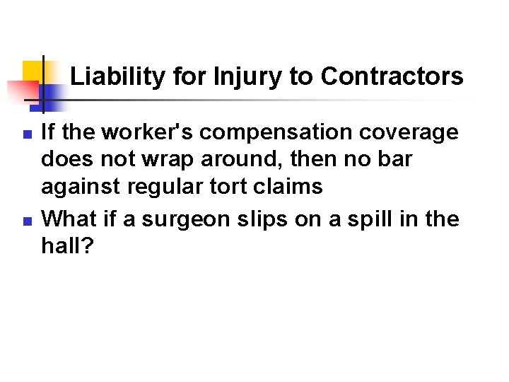 Liability for Injury to Contractors n n If the worker's compensation coverage does not