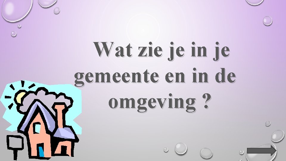 Wat zie je in je gemeente en in de omgeving ? 