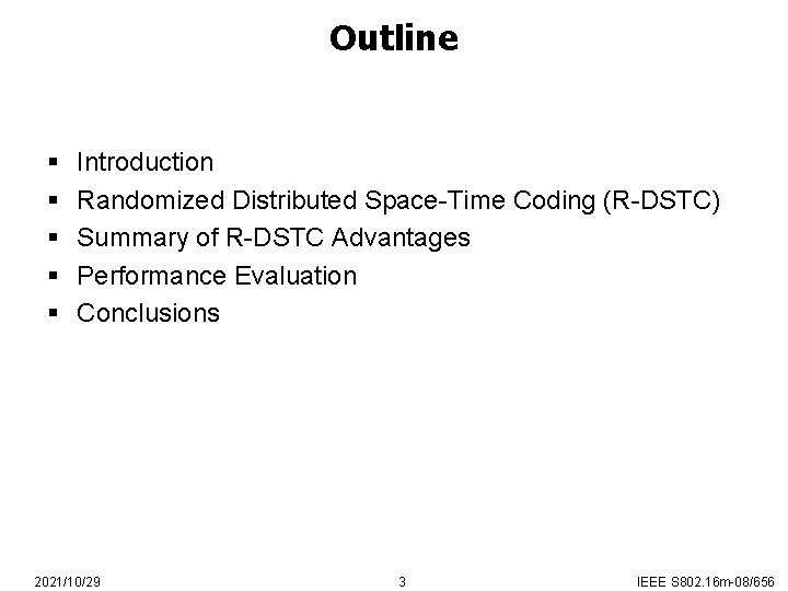 Outline § § § Introduction Randomized Distributed Space-Time Coding (R-DSTC) Summary of R-DSTC Advantages