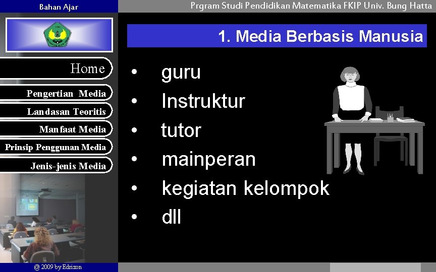Prgram Studi Pendidikan Matematika FKIP Univ. Bung Hatta Bahan Ajar 1. Media Berbasis Manusia