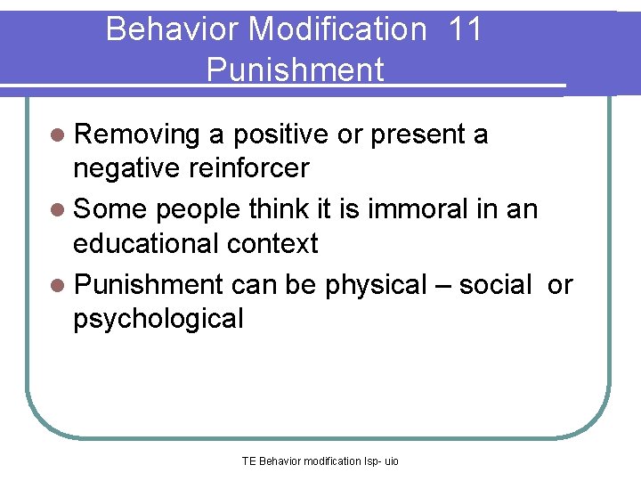 Behavior Modification 11 Punishment l Removing a positive or present a negative reinforcer l