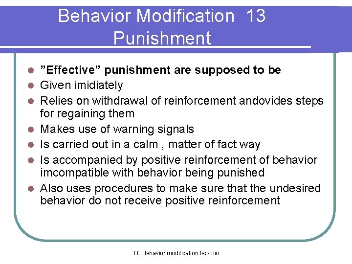 Behavior Modification 13 Punishment l l l l ”Effective” punishment are supposed to be