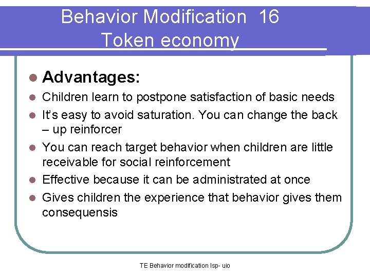 Behavior Modification 16 Token economy l Advantages: l l l Children learn to postpone