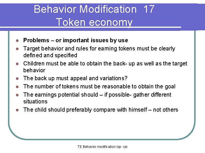 Behavior Modification 17 Token economy l l l l Problems – or important issues