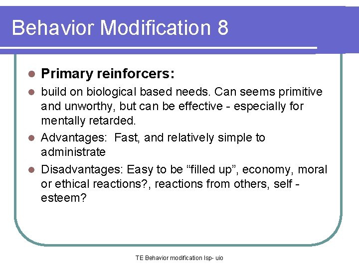 Behavior Modification 8 l Primary reinforcers: build on biological based needs. Can seems primitive