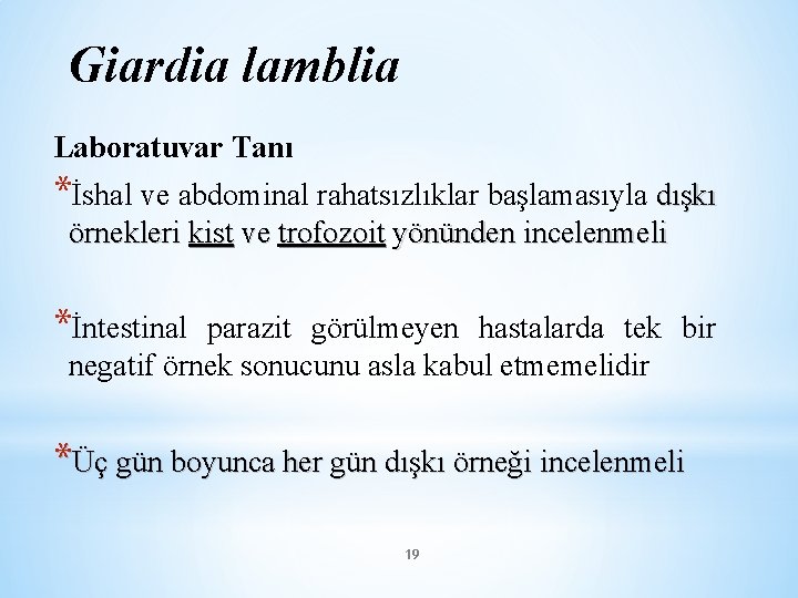 Giardia lamblia Laboratuvar Tanı *İshal ve abdominal rahatsızlıklar başlamasıyla dışkı örnekleri kist ve trofozoit