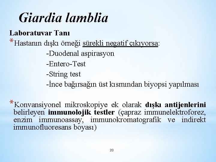 Giardia lamblia Laboratuvar Tanı *Hastanın dışkı örneği sürekli negatif çıkıyorsa: -Duodenal aspirasyon -Entero-Test -String